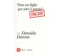 «Fare un figlio per altri è giusto». Falso!