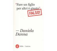 «Fare un figlio per altri è giusto». Falso!