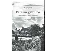 Fare un giardino. Da principiante a esperta giardiniera