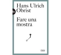 FARE UNA MOSTRA - OBRIST HANS ULRICH - UTET