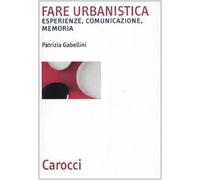 Fare urbanistica. Esperienze, comunicazione, memoria