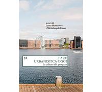 Fare urbanistica oggi. Le culture del progetto