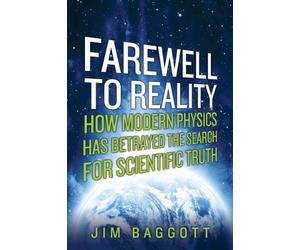 Farewell to Reality: How Modern Physics Has Betrayed the Search for Scientific Truth by Jim Baggott (2014-07-15)