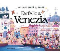 Farfalle a Venezia. Un libro cerca & trova. Ediz. a colori