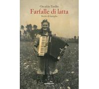Libri Tarditi Osvaldo - Farfalle Di Latta. Storie Di Famiglia