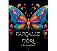 FARFALLE E FIORI: UN LIBRO DA COLORARE ANTI-STRESS PER OGNI ETA' - farfalle e fiori da colorare, libro in grande formato con linee spesse, dai bambini ... possono divertirsi colorando questo libro