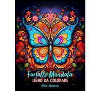 Farfalle Mandala Libro da Colorare Relax e Antistress: Scappare alla Serenità con 25 Disegni Mandala Meravigliosi