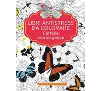 Farfalle meravigliose. Libri antistress da colorare