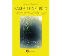 Libri D'Alessio Caterina - Farfalle Nel Buio. Tappe Di Vita Verso La Luce