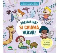 Farfallina? Si chiama vulva! Per parlare con serenità e senza imbarazzo di sessualità con i bambini