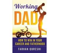Farhan Qureshi Working Dad - How to Win in Your Career and Fatherhoo (Tascabile)