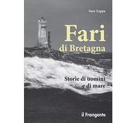 Fari di Bretagna. Storie di uomini e di mare