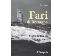 Fari di Bretagna. Storie di uomini e di mare - 2017 - Edizioni Il