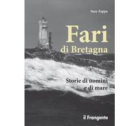 Fari di Bretagna. Storie di uomini e di mare - Zappa Susy