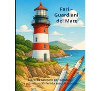 Fari - Guardiani del mare: Un libro da colorare per bambini e adulti