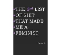Farida D THE 3rd LIST OF SHIT THAT MADE ME A FEMINIST (Tascabile)