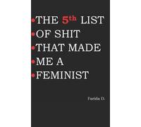 Farida D THE 5th LIST OF SHIT THAT MADE ME A FEMINIST (Tascabile)