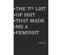 Farida D THE 7th LIST OF SHIT THAT MADE ME A FEMINIST (Tascabile)