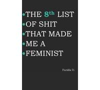 Farida D THE 8th LIST OF SHIT THAT MADE ME A FEMINIST (Tascabile)