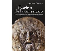 Farina del mio sacco. 676 aforismi per meglio comprendere