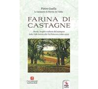 Farina di castagne. Storia, luoghi e cultura del castagno dalla Valle Scrivia alla Val Polcevera (1860-1950). Con contenuti multimediali