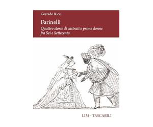 Farinelli. Quattro storie di castrati e prime donne fra Sei e Settecento