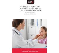 FARINGOAMIGDALITIS AGUDA ESTREPTOCÓCIA Y SUS COMPLICACIONES: ABORDAJE PEDIÁTRICOBASADO EN LA EVIDENCIA