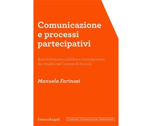Farinsi,Emauela. - Comunicazione e processi partecipativi. Amministrazione pubbl