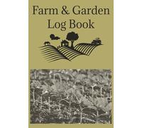 Farm and Garden Log: Log Book for Farmers and Gardeners with Labeled Days and Easy to Write On Lines | 53 Pages, One Week Per Page | Record Weather, Planting Dates, Crop Health, and More