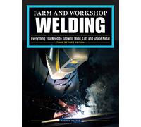 Farm and Workshop Welding, Third Revised Edition: Everything You Need to Know to Weld, Cut, and Shape Metal (Fox Chapel Publishing) Learn and Avoid Common Mistakes with Over 400 Step-by-Step Photos