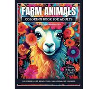 Farm Animals: A Coloring Book for Adults to Induce Stress Relief, Relaxation, Compassion and Kindness with Animals in Freedom