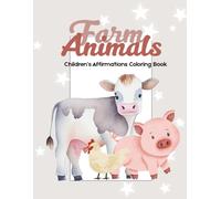 Farm Animals Affirmations Coloring Book: 60 Sweet Coloring Pages with Positive Words and Adorable Farm Animals to Build Confidence, Kindness & Joy (ages 3-8)