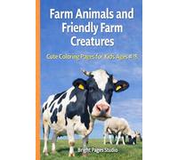 Farm Animals and Friendly Farm Creatures: Cute Coloring Pages for Kids Ages 4-8