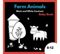 Farm Animals Black and White Contrast Baby Book: Educational Toy and Coloring Book in One for Early Development of Visual Perception 0-6 6-12