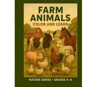 Farm Animals - Color & Learn - Nature Series - Grades 4 - 6: An Educational Coloring Book
