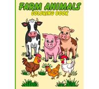 Farm Animals Coloring Book: For Kids Ages 2-4 / Simple, Fun and Easy Designs / Cute Cows, Horses, Chickens, Pigs and More!