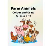 Farm Animals - Colour and Draw: For ages 4 - 10