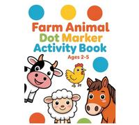 Farm Animals Dot Marker Activity Book for Kids Ages 2-5: Coloring, Tracing, Counting, Dot Marker and Matching Fun for Preschoolers