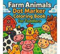Farm Animals Dot Marker Coloring Book for Toddlers: Big Dots and Cute Friends! Fun And Simple Dot Marker Coloring Pages for Toddlers Ages 2-5
