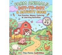 Farm Animals Dot to Dot Activity Book for Kids Ages 4-8: Fun Dot-to-Dot Puzzles, Mazes, Coloring Pages & Educational Activities to Improve Counting, Focus & Creativity