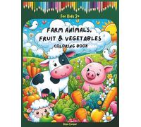 Farm Animals, Fruit & Vegetables Coloring Book: Simple & Easy Pictures for Kids Ages 2+, Early Learning and Fine Motor Skills Practice