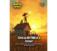 Farm as the Child of a Farmer: Life on a 19th Century Farm for Kids Fun History and Farming Facts