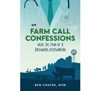 Farm Call Confessions: Inside the Mind of a Backwoods Veterinarian