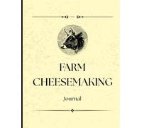 Farm Cheesemaking Journal: Track Every Batch from Milk to Maturation