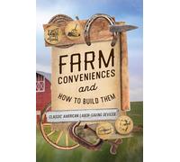 Farm Conveniences and How to Build Them: Classic American Labor-Saving Devices
