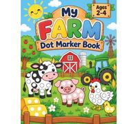 Farm Dot Marker Book: Fun and Easy Do a Dot Activity Book for Toddlers and Preschoolers Ages 2-4 with Farm Animals, Tractors, Crops, Coloring Pages, ... and Screen-Free Fun for Boys and Girls