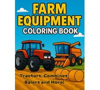 Farm Equipment Coloring Book: Tractors, Combines, Skid Steers, and More - Realistic Farm Machines to Color for Kids