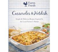 Farm Fresh: Casserole & Hot Dishes