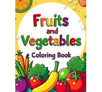 Farm Fresh Fun: A Fruits & Vegetables Coloring Book. A fun and educational coloring book for little hands. A 58 page coloring book made easy and interesting for little kids.