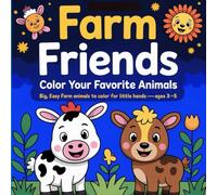 Farm Friends: Color Your Favorite Animals: “Big, Easy Farm Animals to Color for Little Hands-Ages 3-5”